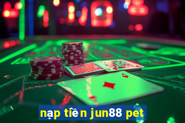 nạp tiền jun88 pet