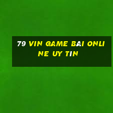 79 Vin Game Bài Online Uy Tín