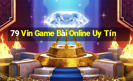 79 Vin Game Bài Online Uy Tín