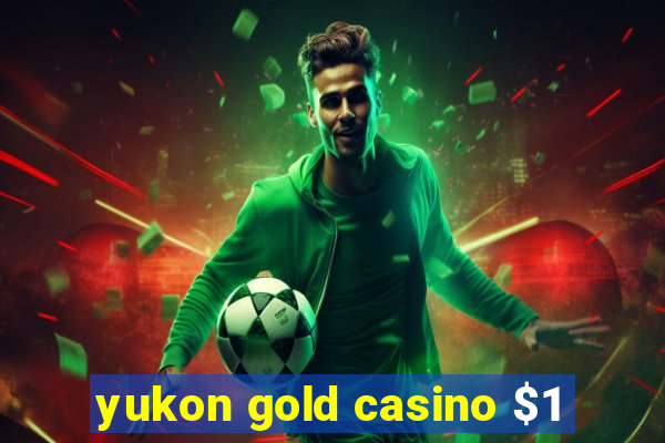 yukon gold casino $1