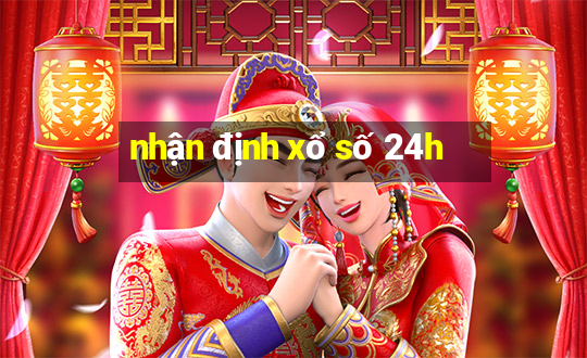 nhận định xổ số 24h