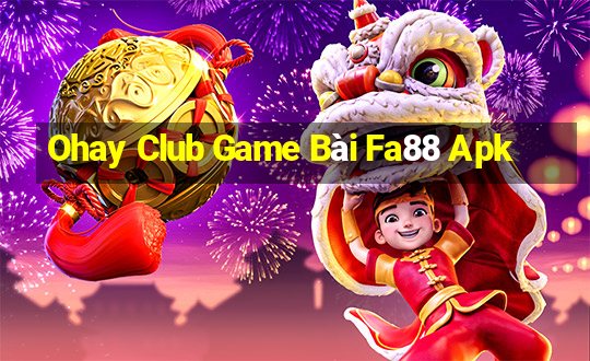 Ohay Club Game Bài Fa88 Apk