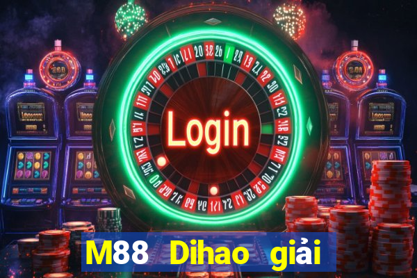 M88 Dihao giải trí 2 Đăng nhập