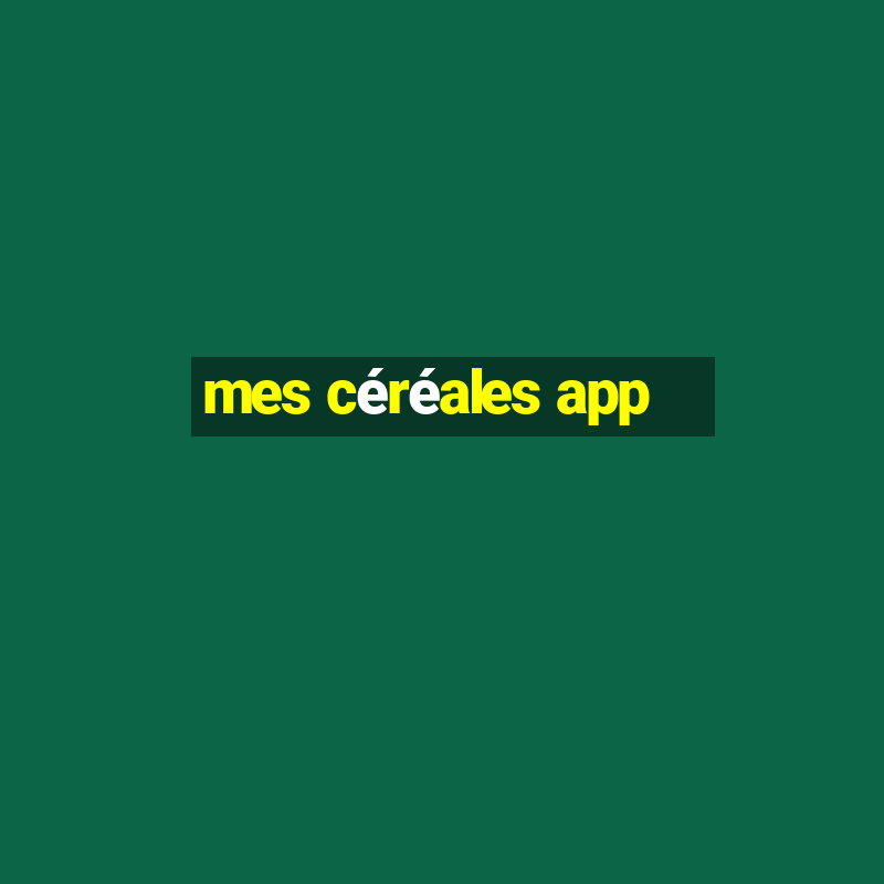 mes céréales app