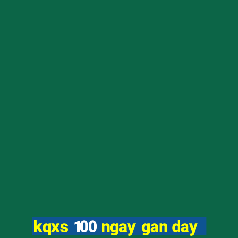 kqxs 100 ngay gan day