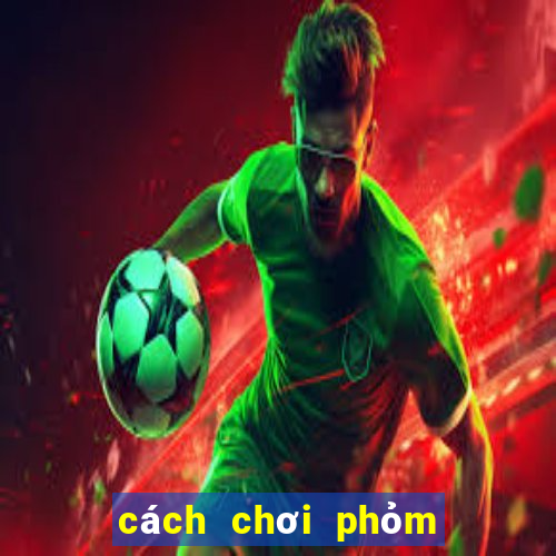 cách chơi phỏm tá lả