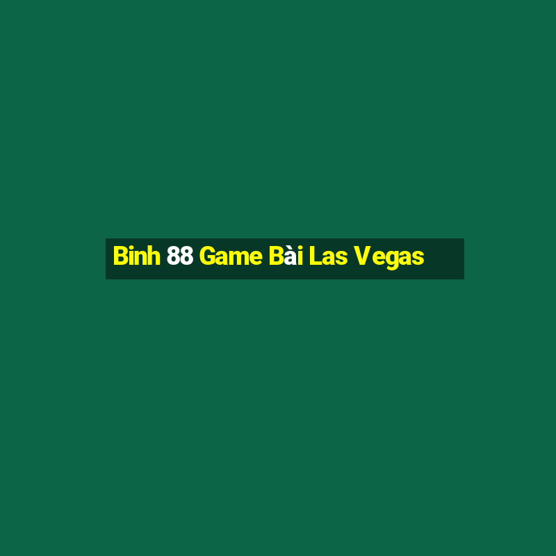 Binh 88 Game Bài Las Vegas