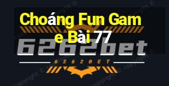 Choáng Fun Game Bài 77