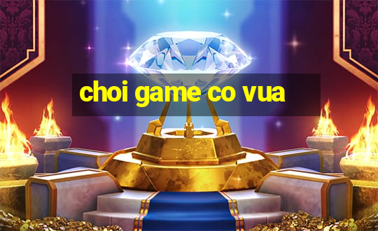 choi game co vua