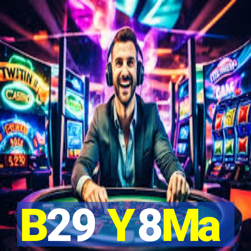 B29 Y8Ma