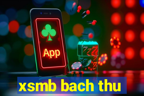 xsmb bach thu