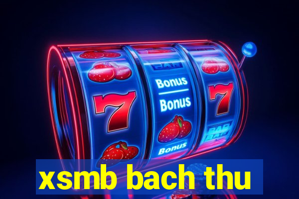 xsmb bach thu