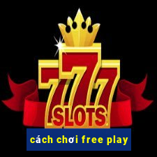 cách chơi free play