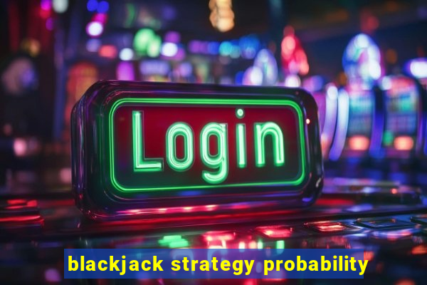 blackjack strategy probability