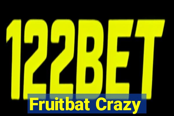 Fruitbat Crazy