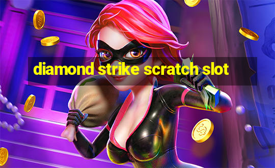 diamond strike scratch slot