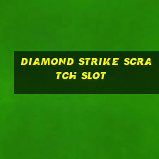 diamond strike scratch slot