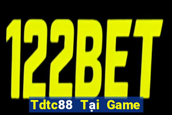 Tdtc88 Tại Game Bài Đổi Thưởng Sinh Tử