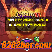 B69 Bet Game Đánh Bài Ông Trùm Poker