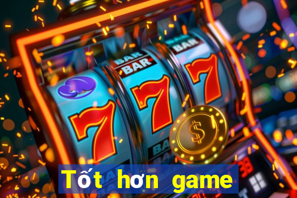 Tốt hơn game bài trực tuyến