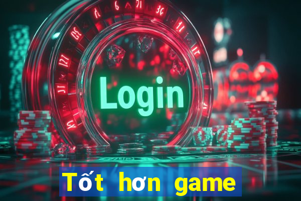 Tốt hơn game bài trực tuyến