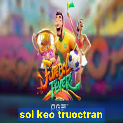 soi keo truoctran