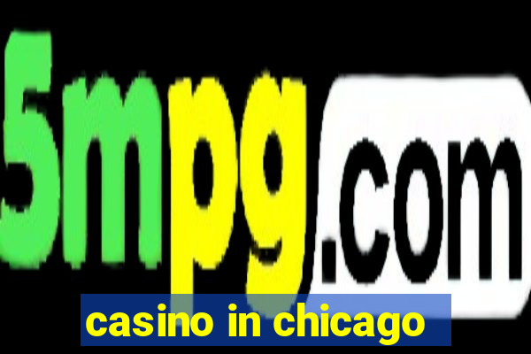 casino in chicago