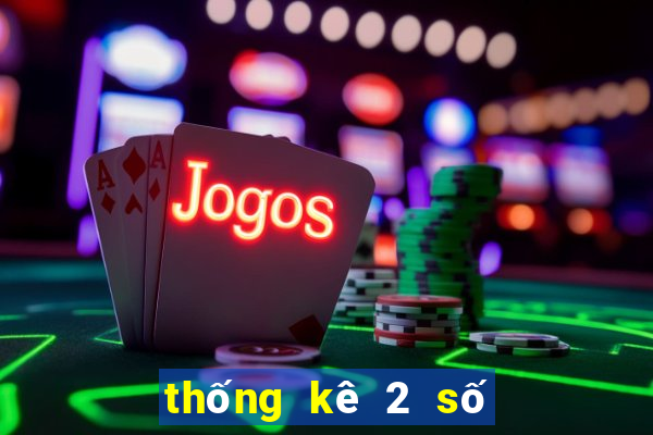 thống kê 2 số cuối đặc biệt