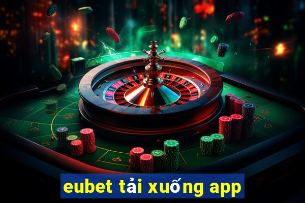 eubet tải xuống app