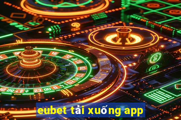 eubet tải xuống app