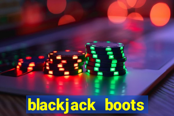 blackjack boots near me