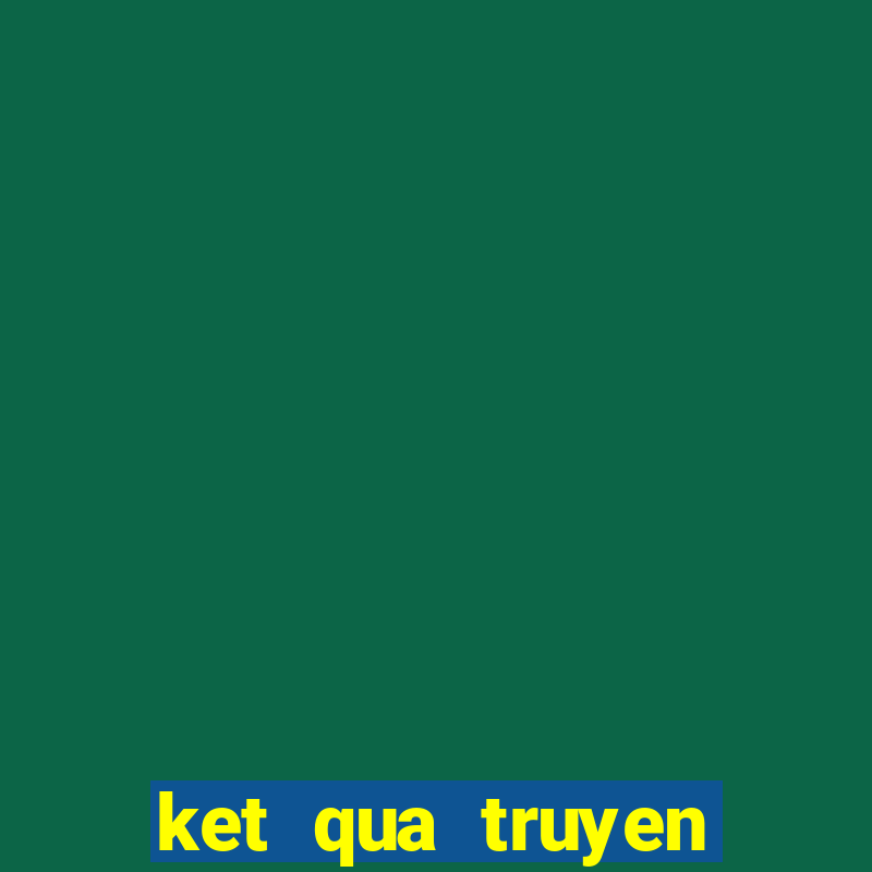 ket qua truyen thong 30 ngay