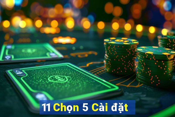 11 Chọn 5 Cài đặt