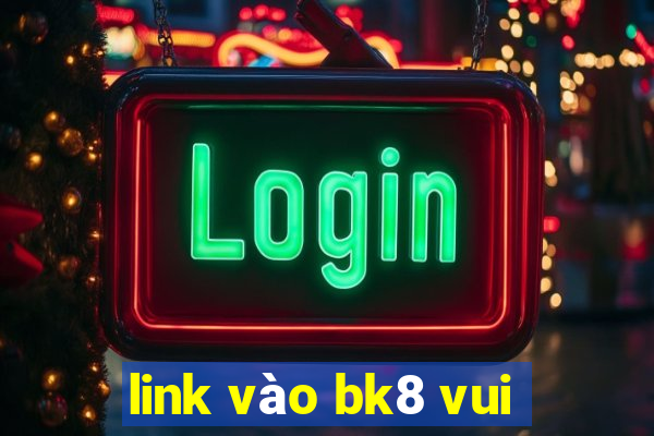 link vào bk8 vui