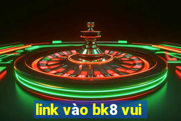 link vào bk8 vui