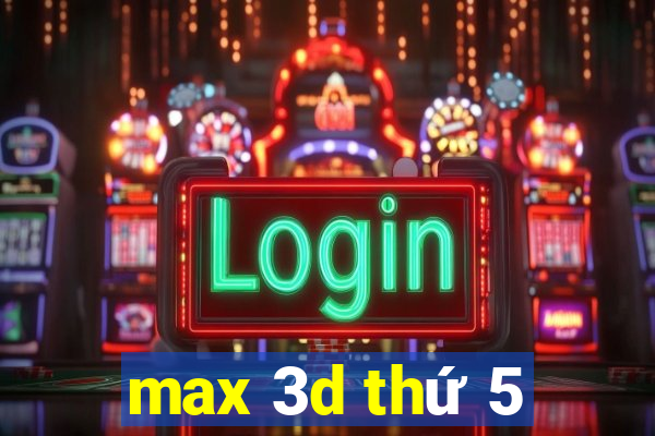 max 3d thứ 5