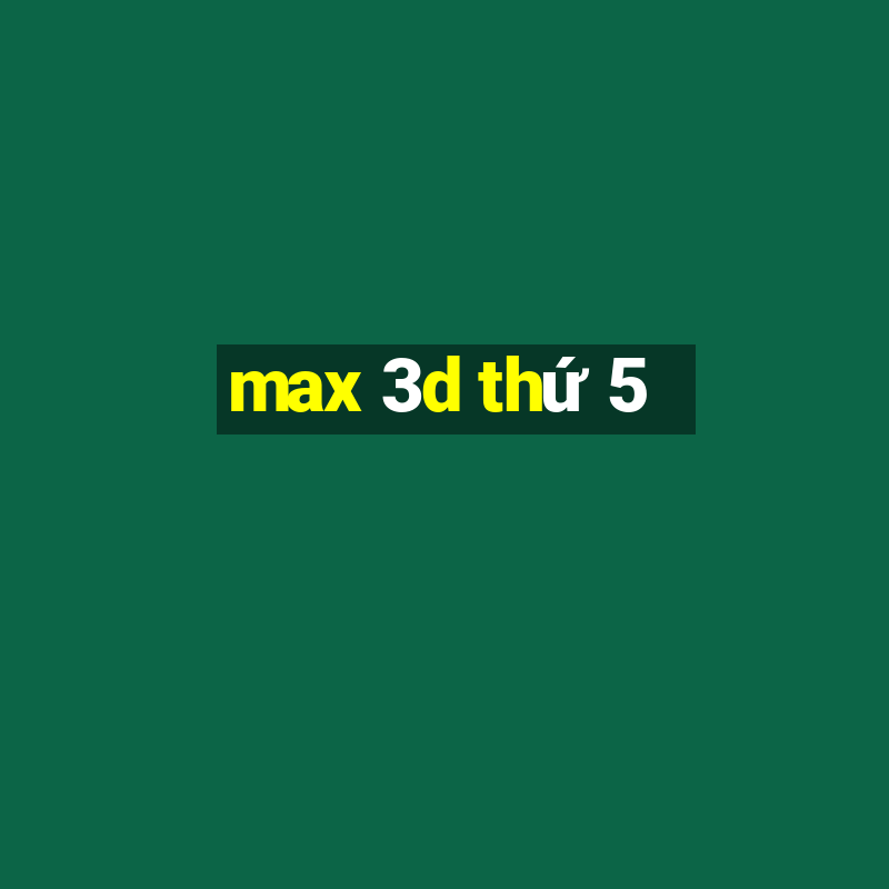 max 3d thứ 5