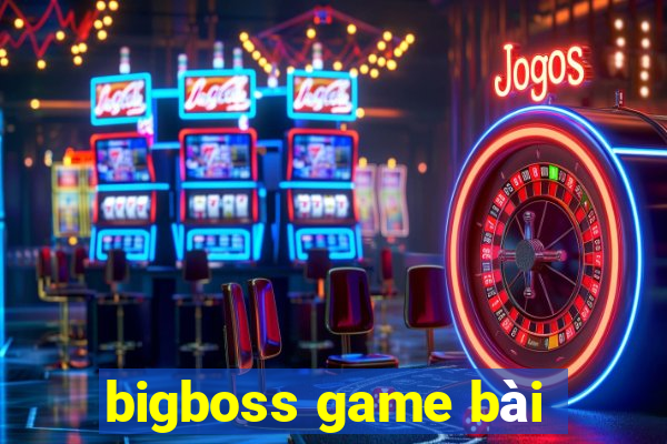 bigboss game bài