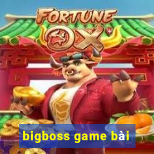 bigboss game bài