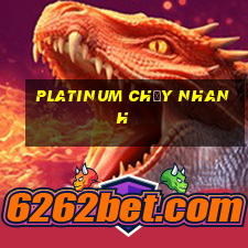 Platinum chạy nhanh