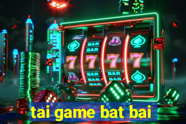 tai game bat bai