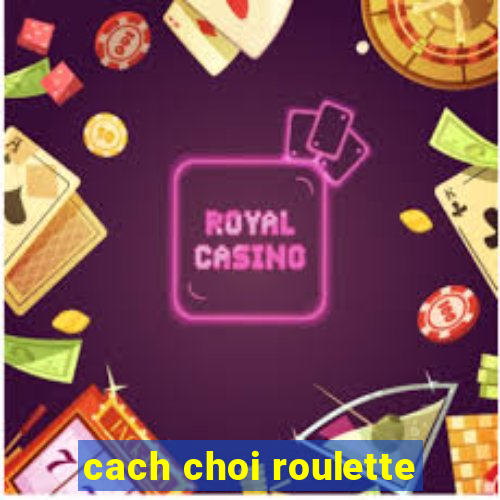 cach choi roulette