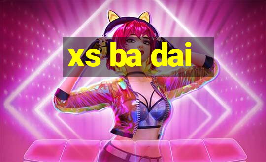 xs ba dai