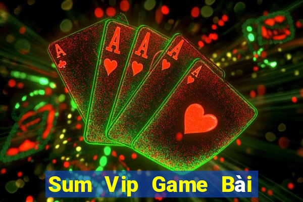 Sum Vip Game Bài Hay Nhất Hiện Nay