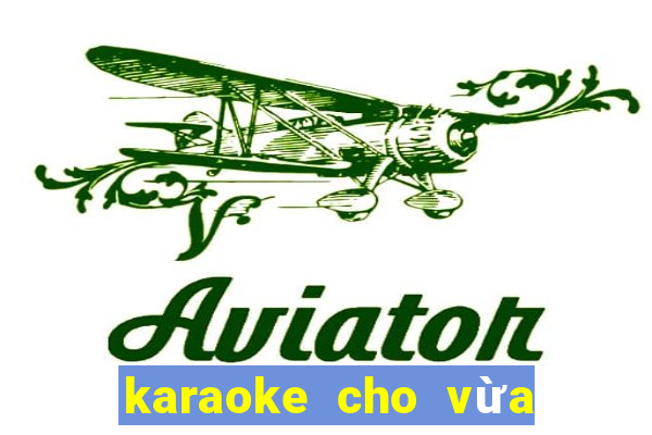 karaoke cho vừa lòng em