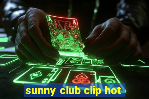 sunny club clip hot