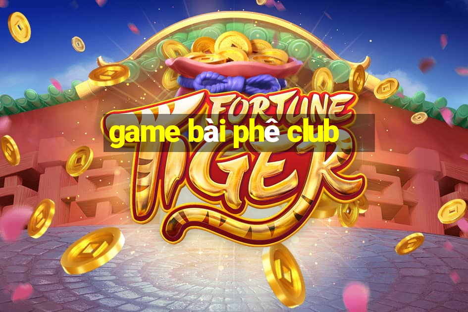 game bài phê club