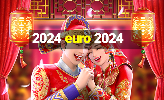 2024 euro 2024