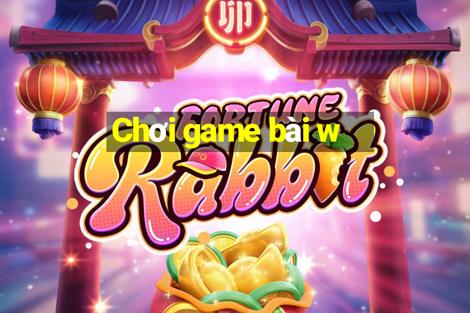 Chơi game bài w