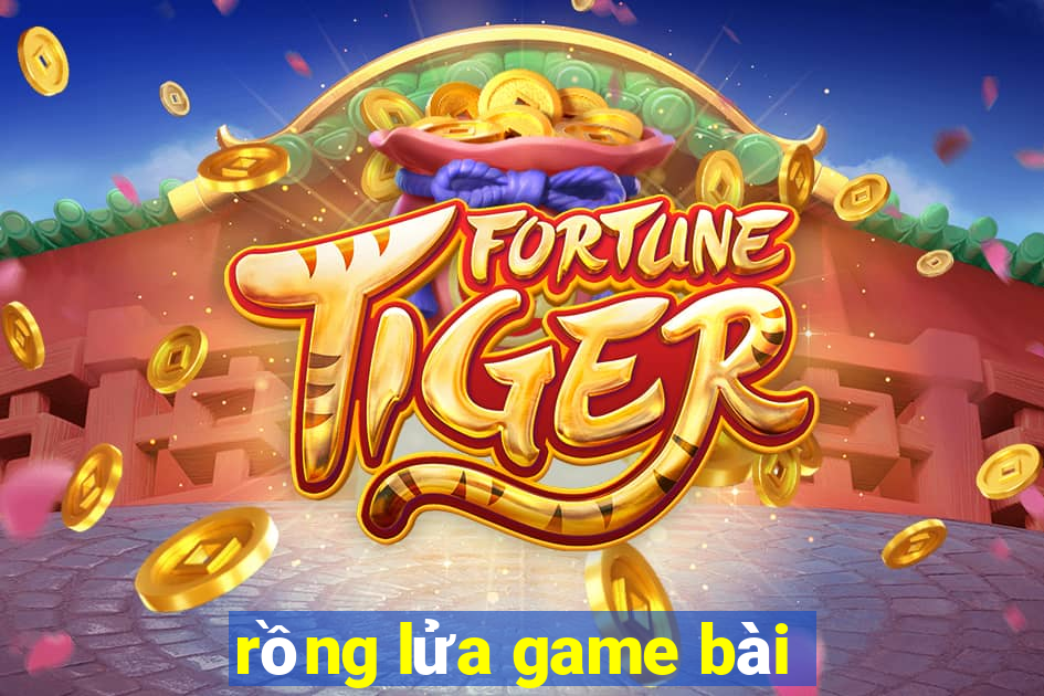 rồng lửa game bài